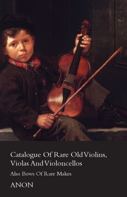 Catalog Of Rare Old Violins, Violas And Violoncellos - Also Bows Of Rare Makes, Paperback / softback Book