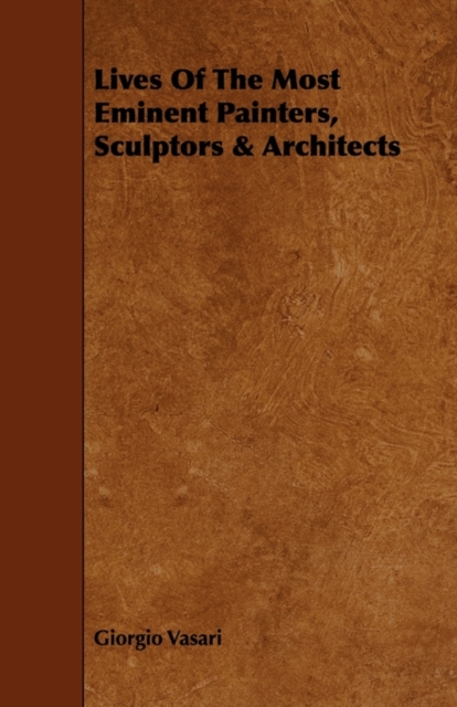 Lives Of The Most Eminent Painters, Sculptors & Architects, Paperback / softback Book