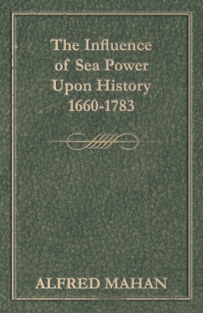 The Influence Of Sea Power Upon History 1660-1783, Paperback / softback Book