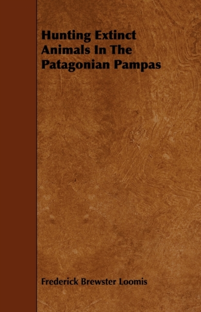 Hunting Extinct Animals In The Patagonian Pampas, Paperback / softback Book