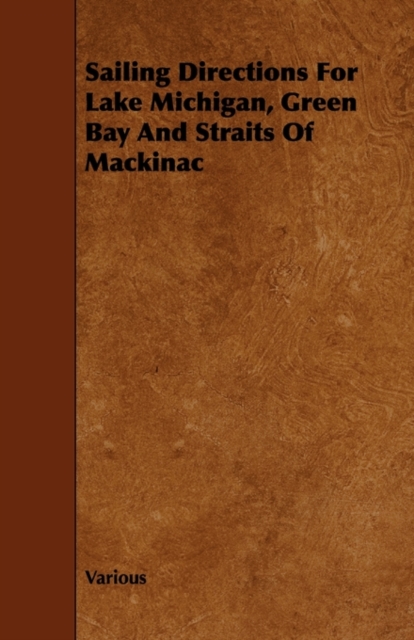 Sailing Directions For Lake Michigan, Green Bay And Straits Of Mackinac, Paperback / softback Book