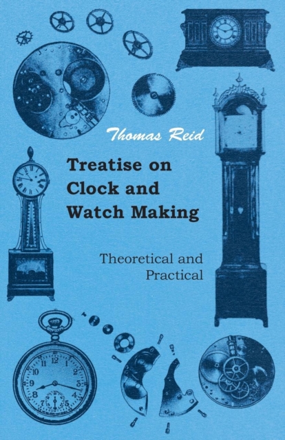 Treatise On Clock And Watch Making, Theoretical And Practical, Paperback / softback Book