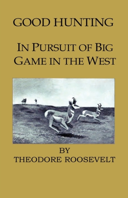 Good Hunting - In Pursuit Of The Big Game In The West, Hardback Book