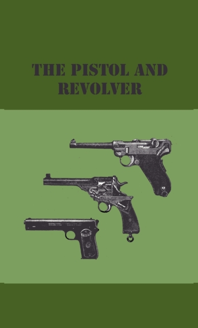 The Pistol And Revolver, Hardback Book