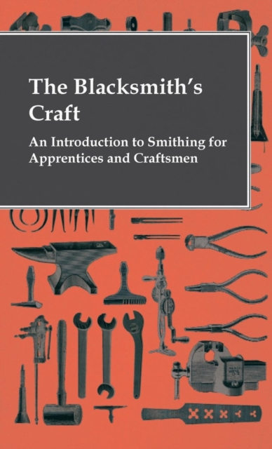 The Blacksmith's Craft - An Introduction To Smithing For Apprentices And Craftsmen, Hardback Book