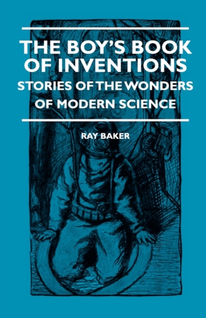 The Boy's Book Of Inventions - Stories Of The Wonders of Modern Science, Paperback / softback Book