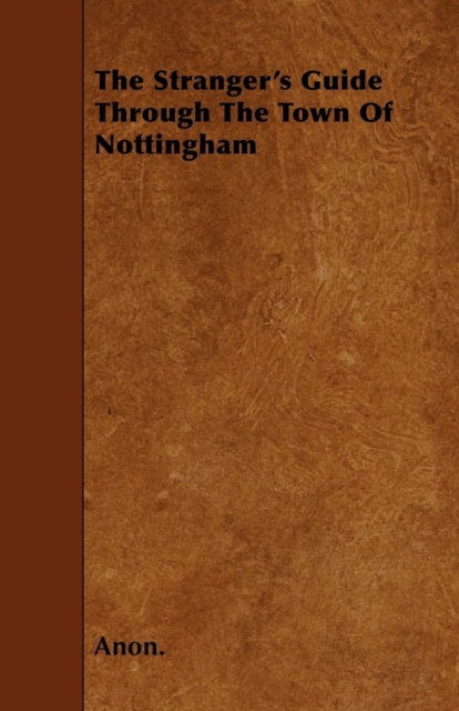 The Stranger's Guide Through The Town Of Nottingham, Paperback / softback Book