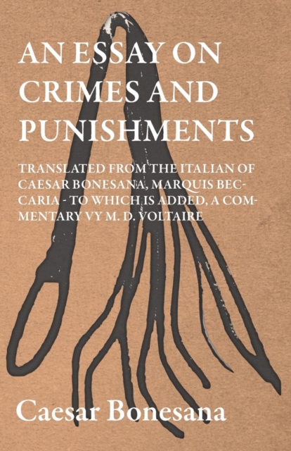 An Essay On Crimes And Punishments, Translated From The Italien Of Ceasar Bonesana, Marquis Beccaria. To Which Is Added, A Commentary By M. D. Voltaire. Translated From The French, By Edward D. Ingrah, Paperback / softback Book
