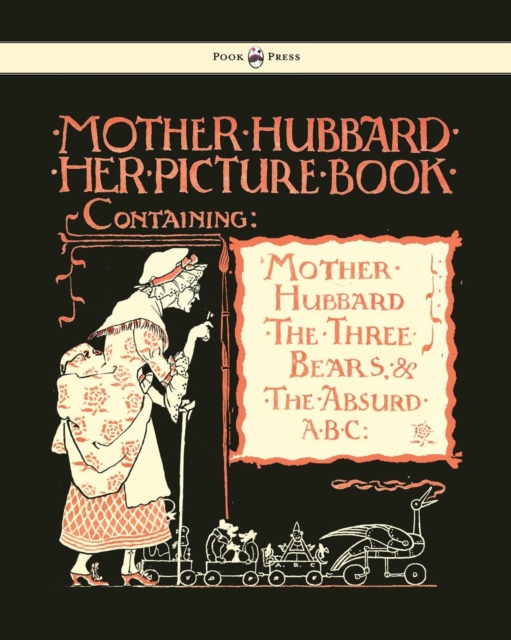 Mother Hubbard Her Picture Book - Containing Mother Hubbard, The Three Bears & The Absurd ABC, Paperback / softback Book