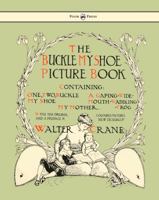 Buckle My Shoe Picture Book - Containing One, Two, Buckle My Shoe, A Gaping-Wide-Mouth-Waddling Frog, My Mother, Paperback / softback Book