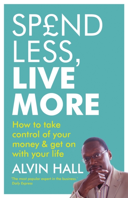 Spend Less, Live More : How to take control of your money and get on with your life, Paperback / softback Book