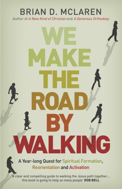 We Make the Road by Walking : A Year-Long Quest for Spiritual Formation, Reorientation and Activation, Paperback / softback Book