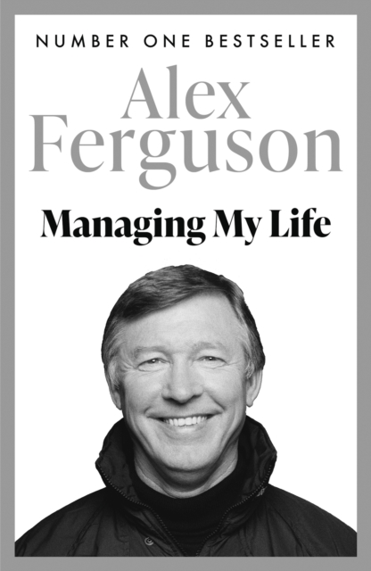 Managing My Life: My  Autobiography : The first book by the legendary Manchester United manager, EPUB eBook