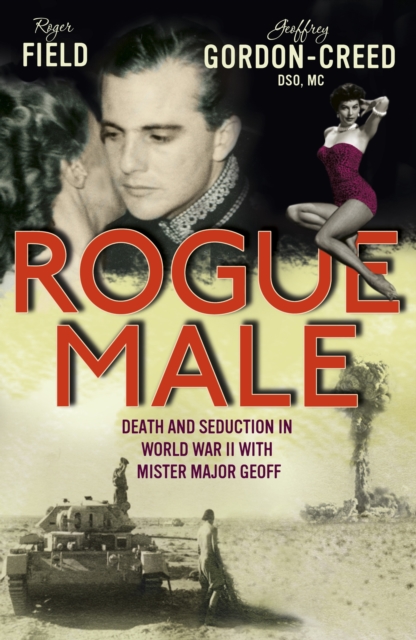Rogue Male : Sabotage and seduction behind German lines with Geoffrey Gordon-Creed, DSO, MC, EPUB eBook