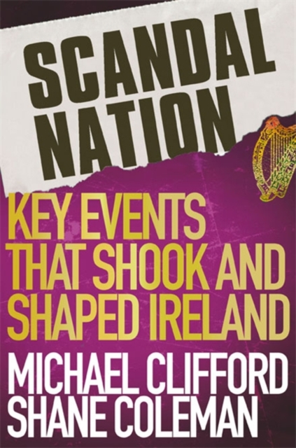 Scandal Nation : Key Events that Shook and Shaped Ireland, Paperback / softback Book