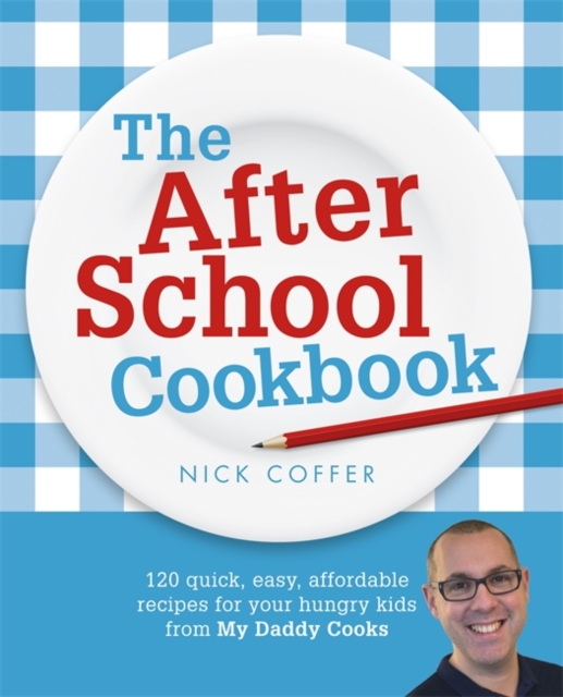 The After School Cookbook : 120 quick, easy, affordable recipes for your hungry kids from My Daddy Cooks, Paperback / softback Book
