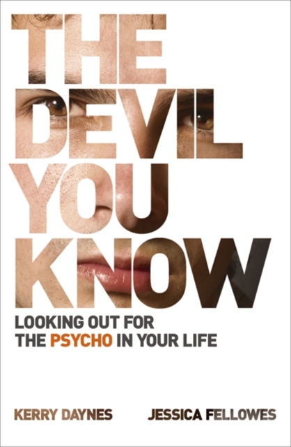 The Devil You Know : Looking out for the psycho in your life, Paperback / softback Book