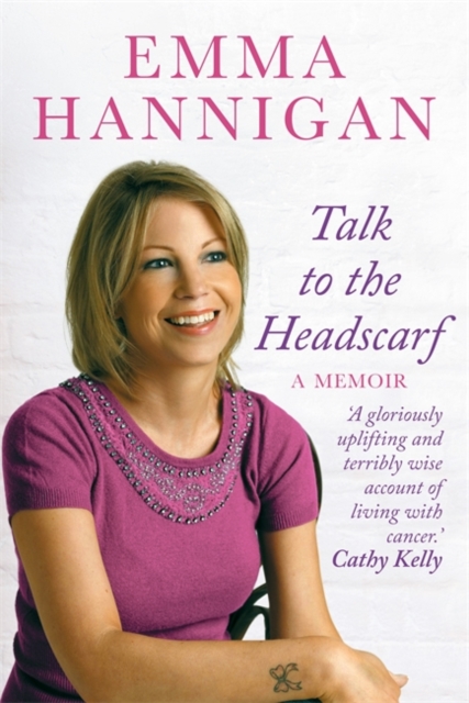 Talk to the Head Scarf : Fighting Cancer. Finding Hope., Paperback Book