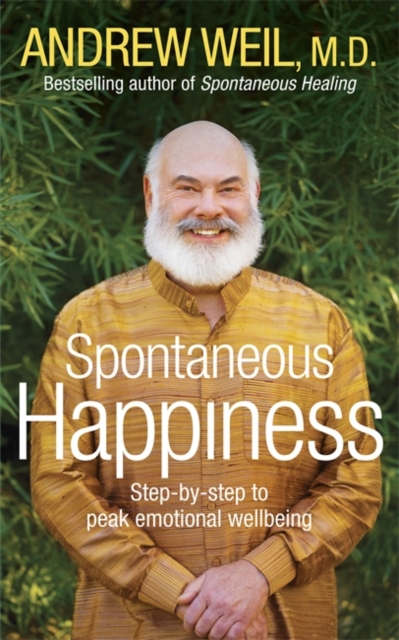 Spontaneous Happiness : Step-by-step to Peak Emotional Wellbeing, Paperback Book