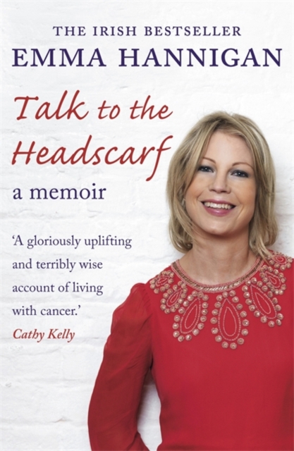 Talk to the Headscarf : Fighting Cancer. Finding Hope., Paperback Book