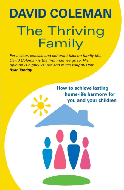 The Thriving Family : How to Achieve Lasting Home-Life Harmony for You and Your Children, EPUB eBook