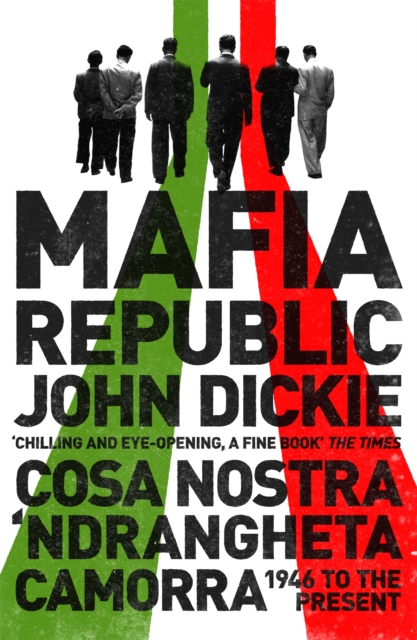 Mafia Republic: Italy's Criminal Curse. Cosa Nostra, 'Ndrangheta and Camorra from 1946 to the Present, Paperback / softback Book