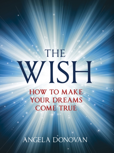 The Wish : How to make your dreams come true, Hardback Book