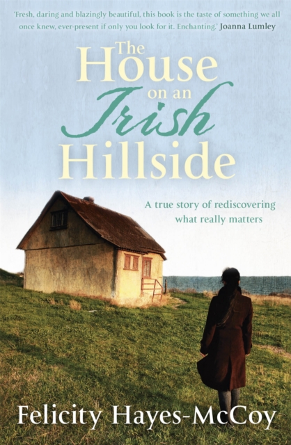 The House on an Irish Hillside : When you know where you've come from, you can see where you're going, Paperback / softback Book