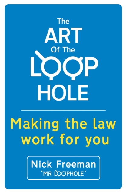 The Art of the Loophole : David Beckham's lawyer teaches you how to make the law work for you, Paperback / softback Book