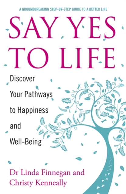 Say Yes to Life : Discover Your Pathways to Happiness and Well-Being, Paperback / softback Book