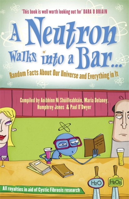 A Neutron Walks Into a Bar... Random Facts about Our Universe and Everything in It, Paperback / softback Book
