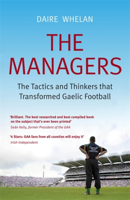 The Managers : The Tactics and Thinkers that Transformed Gaelic Football, Paperback / softback Book