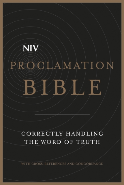 NIV Proclamation Bible : Correctly Handling the Word of Truth, Paperback / softback Book