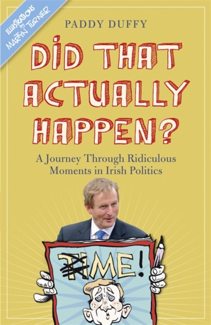 Did That Actually Happen? : A Journey Through Unbelievable Moments in Irish Politics, Hardback Book