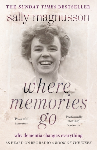 Where Memories Go : Why dementia changes everything - as heard on BBC R4 Book of the Week, Paperback / softback Book