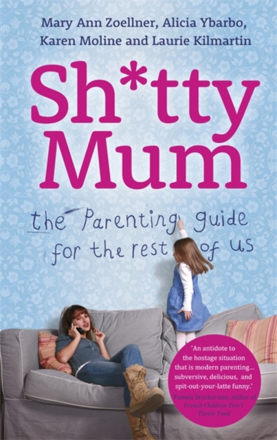 Sh*tty Mum : The Parenting Guide for the Rest of Us, Hardback Book