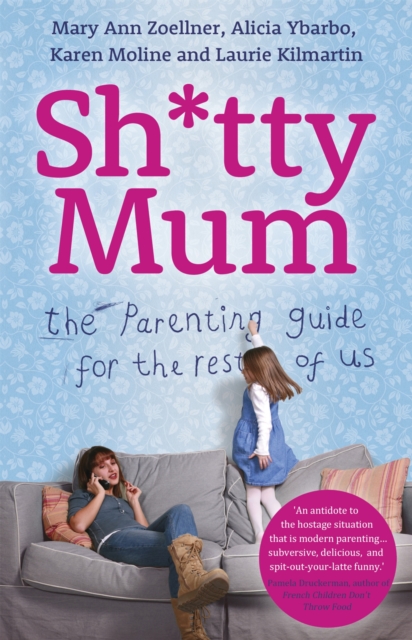 Sh*tty Mum : The Parenting Guide for the Rest of Us, Paperback / softback Book