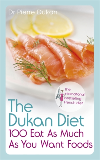 The Dukan Diet 100 Eat As Much As You Want Foods, Paperback / softback Book