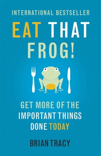 Eat That Frog! : Get More of the Important Things Done - Today!, Paperback / softback Book