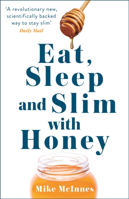Eat, Sleep And Slim With Honey : The new scientific breakthrough, Paperback / softback Book