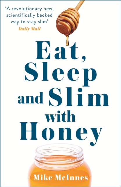 Eat, Sleep And Slim With Honey : The new scientific breakthrough, EPUB eBook