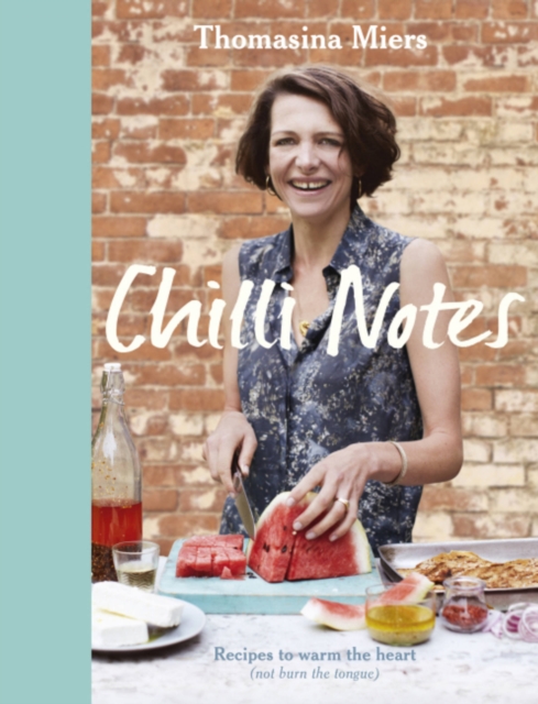 Chilli Notes : Recipes to warm the heart (not burn the tongue), Hardback Book
