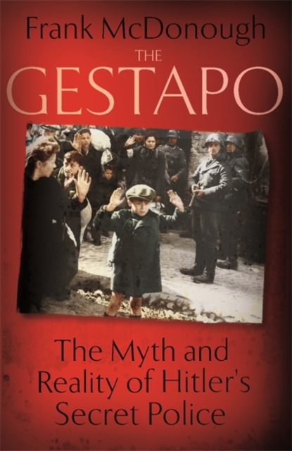 The Gestapo : The Myth and Reality of Hitler's Secret Police, Hardback Book
