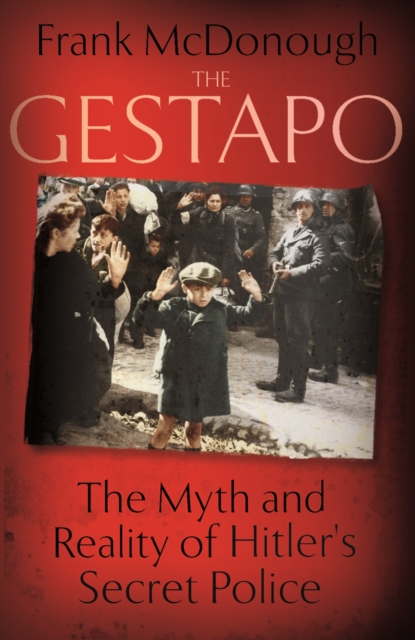 The Gestapo : The Myth and Reality of Hitler's Secret Police, EPUB eBook