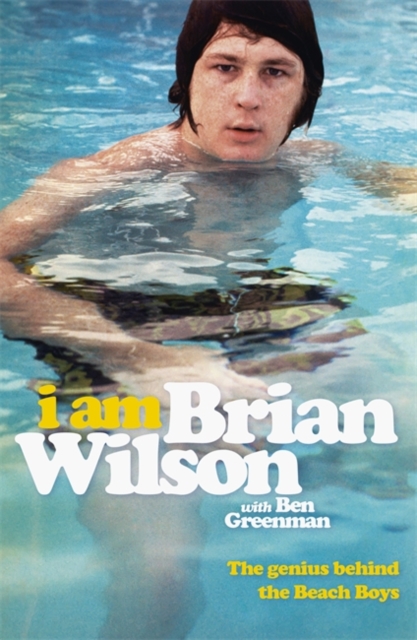 I Am Brian Wilson : The genius behind the Beach Boys, Paperback / softback Book