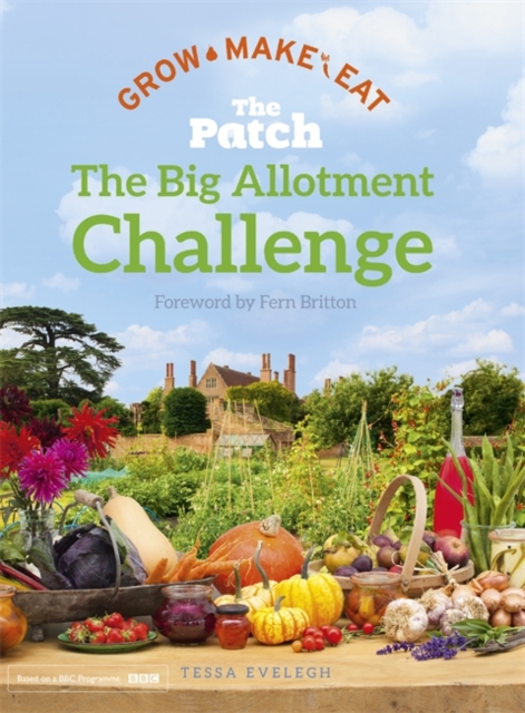 The Big Allotment Challenge: The Patch - Grow Make Eat, Hardback Book