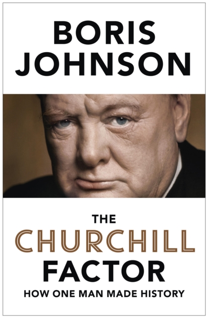 The Churchill Factor : How One Man Made History, EPUB eBook