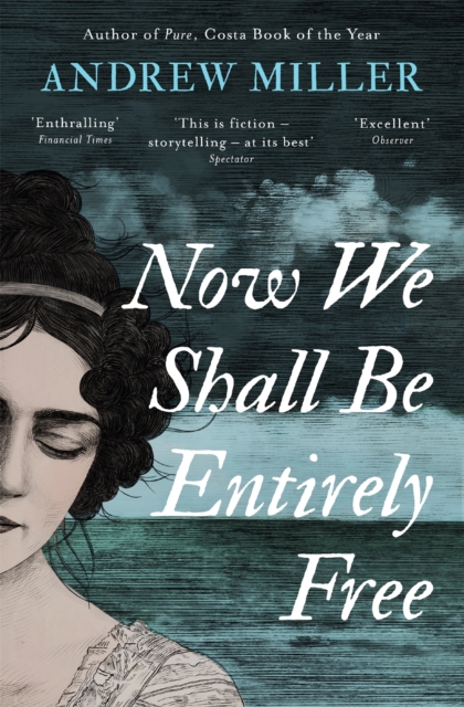Now We Shall Be Entirely Free : Shortlisted for the Walter Scott Prize, Paperback / softback Book