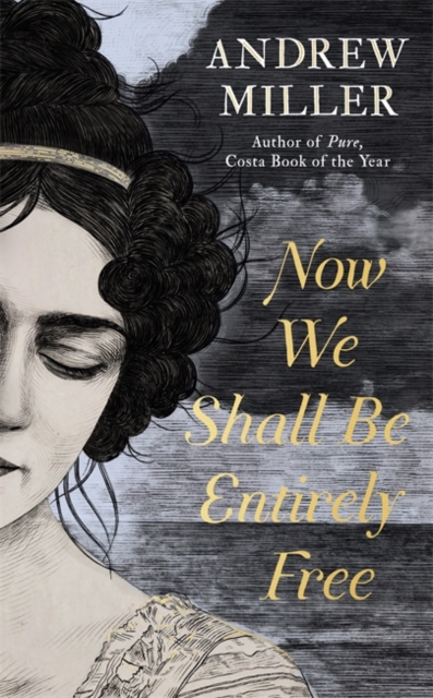 Now We Shall Be Entirely Free : The Waterstones Scottish Book of the Year 2019, Hardback Book