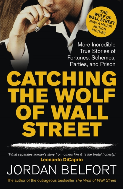 Catching the Wolf of Wall Street : More Incredible True Stories of Fortunes, Schemes, Parties, and Prison, Paperback / softback Book